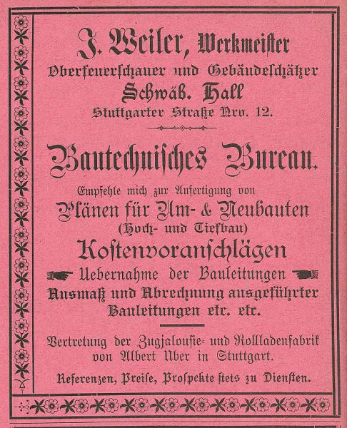 Anzeige des 1901 im Haus ansässigen Werkmeisters Weiler aus: W. Burkhardt (Bearb.): Adreß- und Geschäfts-Handbuch der Oberamtsstadt Schwäbisch Hall, Schwäbisch Hall 1901, Inseratenanhang, S. 8 (StadtA Schwäb. Hall Bibl. 2947)