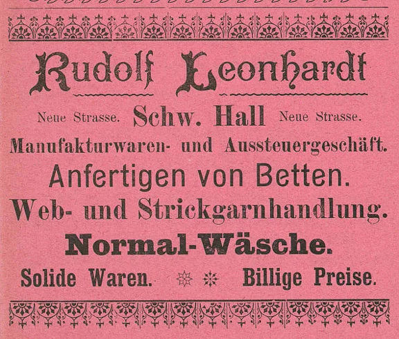 Anzeige des im Haus ansässigen „Manufakturwaren- und Aussteuergeschäfts“ des Rudolf Leonhardt von 1901, aus: W. Burkhardt (Bearb.): Adreß- und Geschäfts-Handbuch der Oberamtsstadt Schwäbisch Hall, Schwäbisch Hall 1901, Inseratenanhang, S. 27 (StadtA Schwäb. Hall Bibl. 2947)