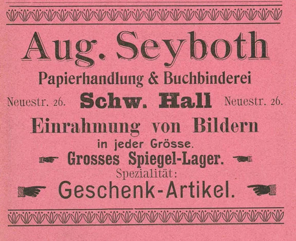 Anzeige der „Papierhandlung & Buchbinderei“ des August Seyboth von 1901, aus: W. Burkhardt (Bearb.): Adreß- und Geschäfts-Handbuch der Oberamtsstadt Schwäbisch Hall, Schwäbisch Hall 1901, Inseratenanhang, S. 23 (StadtA Schwäb. Hall Bibl. 2947)