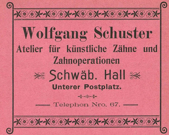 1901 befand sich ein „Atelier für künstliche Zähne und Zahnoperationen“ im Haus, aus: W. Burkhardt (Bearb.): Adreß- und Geschäfts-Handbuch der Oberamtsstadt Schwäbisch Hall, Schwäbisch Hall 1901, Inseratenanhang, S. 20 (StadtA Schwäb. Hall Bibl. 2947)