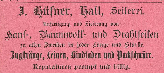 Anzeige des im Haus ansässigen Seilers Johann Hüfner von 1901 aus: W. Burkhardt (Bearb.): Adreß- und Geschäfts-Handbuch der Oberamtsstadt Schwäbisch Hall, Schwäbisch Hall 1901, Inseratenanhang, S. 19 (StadtA Schwäb. Hall Bibl. 2947)