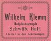 Anzeige des „Hofphotographen“ Wilhelm Klemm von 1901 aus: W. Burkhardt (Bearb.): Adreß- und Geschäfts-Handbuch der Oberamtsstadt Schwäbisch Hall, Schwäbisch Hall 1901, Inseratenanhang, S. 27 (StadtA Schwäb. Hall Bibl. 2947)